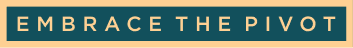 Embrace the pivot